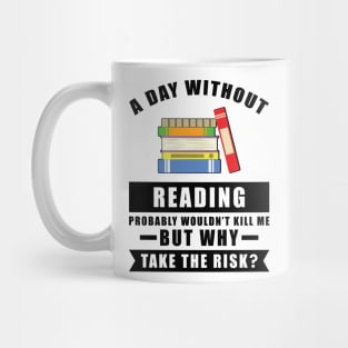 A day without Reading probably wouldn't kill me but why take the risk Mug